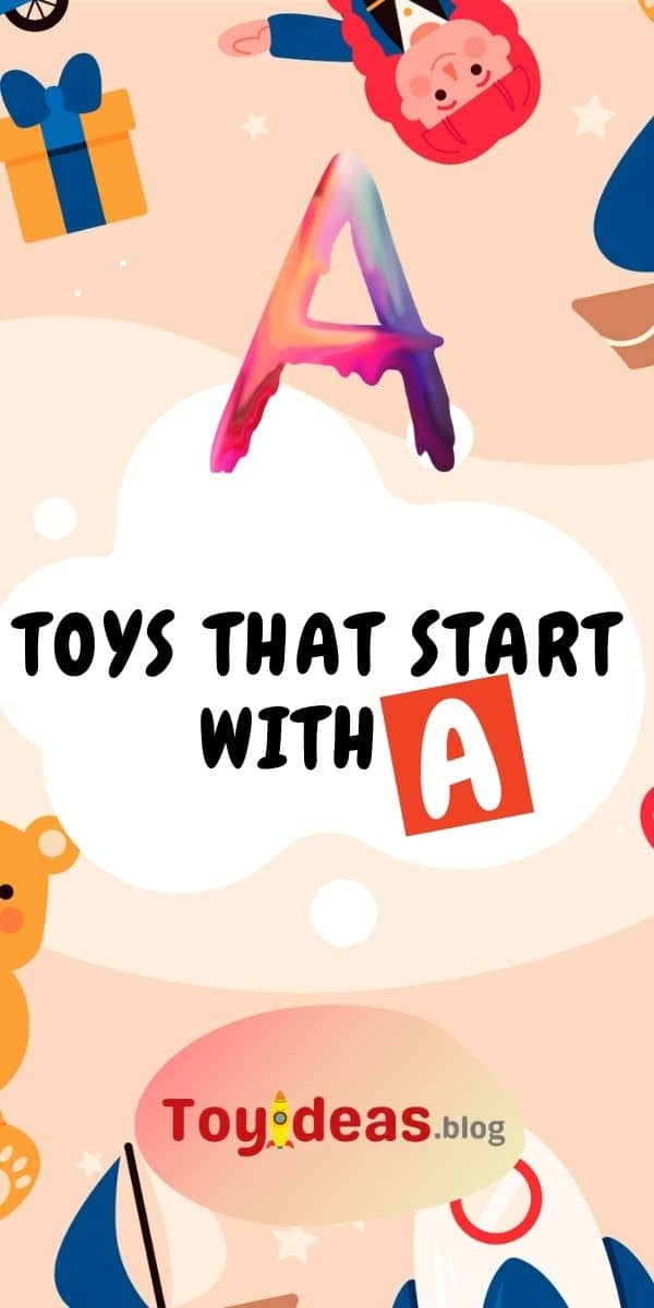 41 Best Toys That Start With Letter A (2023 Edition)