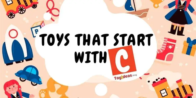 toys that start with letter c