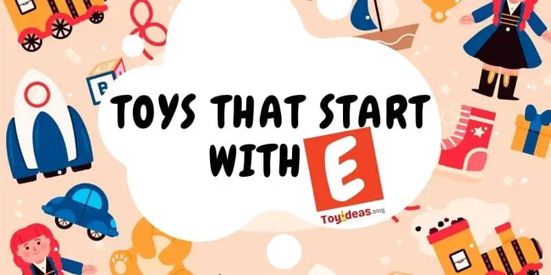 toys that start with letter e