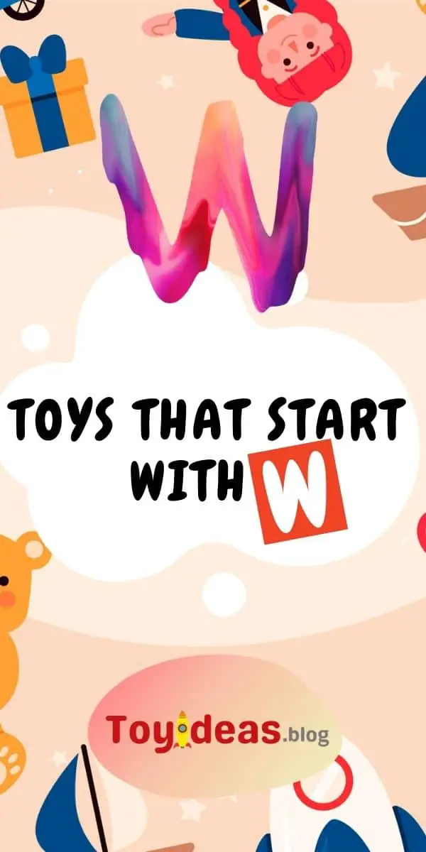 toys that start with letter w