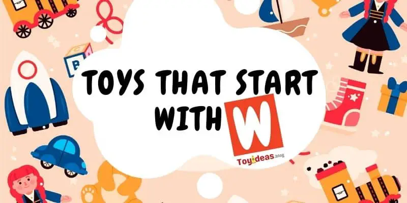toys that start with letter w
